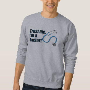 Sweatshirt Faites-moi confiance I Un Docteur Drôle Médicale