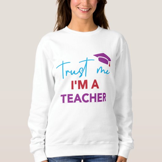 Sweatshirt Faites-moi confiance Je suis enseignant - Design d (Devant)
