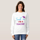 Sweatshirt Faites-moi confiance Je suis enseignant - Design d (Devant entier)