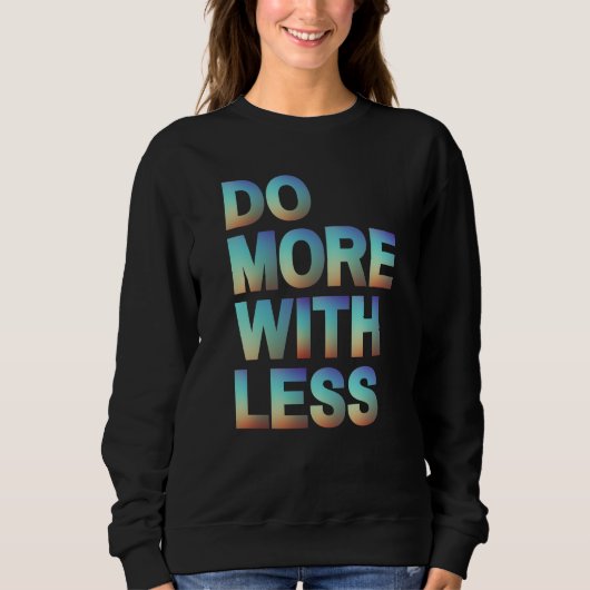Sweatshirt Faites plus avec un dégradé Motivationnel moins mi (Devant)
