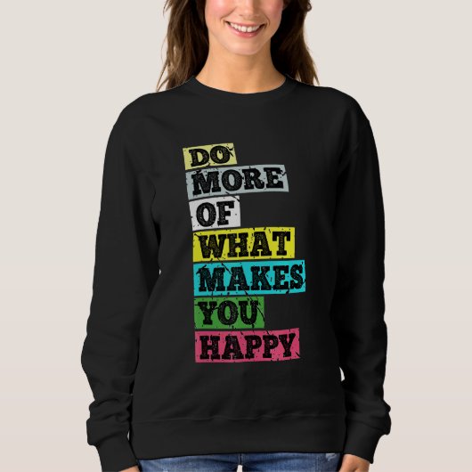 Sweatshirt Faites Plus De Ce Qui Vous Rend Heureux (Devant)