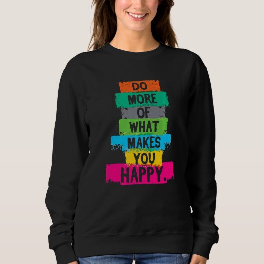 Sweatshirt Faites Plus De Ce Qui Vous Rend Heureux Citation (Devant)