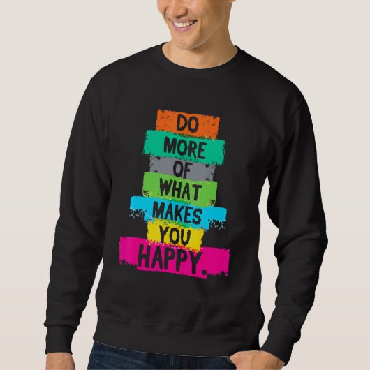 Sweatshirt Faites Plus De Ce Qui Vous Rend Heureux Citation (Devant)