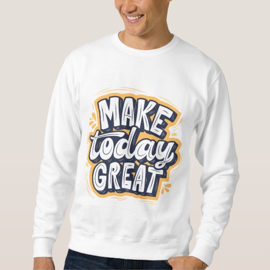 Sweatshirt Faites que Aujourd'hui soit Génial (Devant)