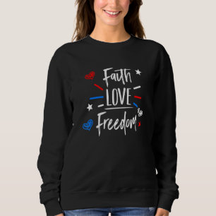 Sweatshirt Faith Love Freedom Drapeau américain 4 juillet Chr
