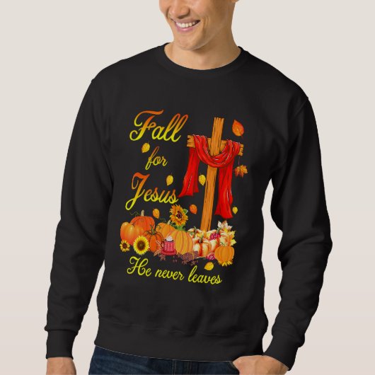 Sweatshirt Fall For Jesus He Never Leaves Christian Cross Tha (Devant)