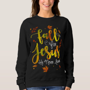 Sweatshirt Fall for Jesus He Never Leaves Christian Faith Jes