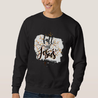Sweatshirt Fall For Jesus He Never Leaves Christian Faith Jes