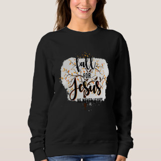Sweatshirt Fall For Jesus He Never Leaves Christian Faith Jes