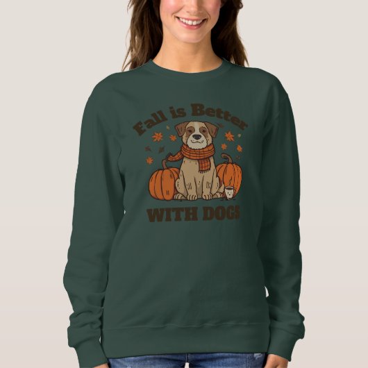 Sweatshirt Fall Is Better With Dogs – Cozy Autumn Pup Lover (Devant)