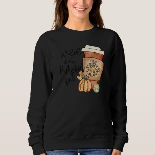 Sweatshirt Fall Quote Top Wild About Pumpkin Spice Trendy Aut (Devant)