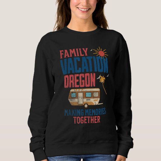 SWEATSHIRT FAMILY VACITION OREGON MAKING MEMORIES  CAMPING (Devant)
