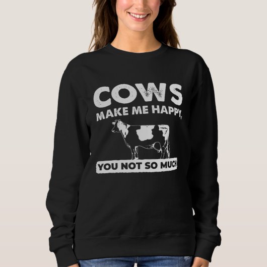 Sweatshirt Farm   Cows Make Me Happy You Not So Much (Devant)
