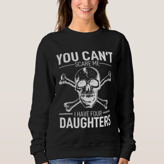 Sweatshirt Father Day  Joke You Can´t Scare Me I Have 4 Daugh (Devant)