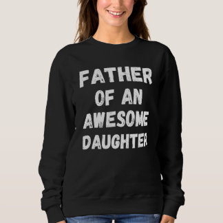Sweatshirt Father of an Awesome Daughter Father's Day