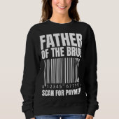 Sweatshirt Father Of The Bride Scan For Payment Bride Father  (Devant)