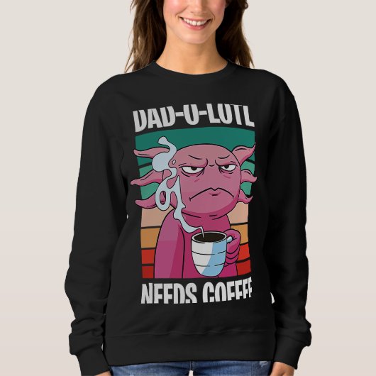 Sweatshirt Father's Day Dad o Lotl Coffee 8 (Devant)