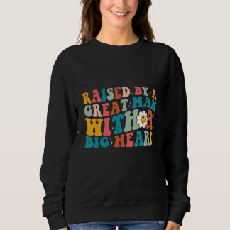 Sweatshirt Fatheru2019s Day Groovy Raised By A Great Man With