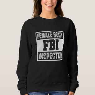 Sweatshirt Fbi Inspecteur du corps féminin Homme Sarcastique