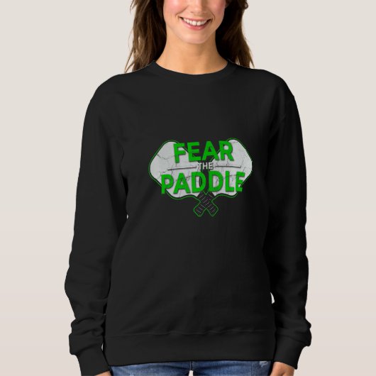 Sweatshirt Fear The Paddle Pickleball Ace Paddle Dink Pickle (Devant)