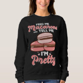 Sweatshirt Feed me macarons and tell me I m pretty (Devant)