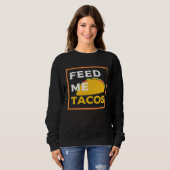 Sweatshirt Feed Me Tacos  Slogan  for Mexican Foo (Devant entier)