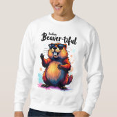 Sweatshirt Feeling Beaver-tiful - Funny Beaver Graphic (Devant)