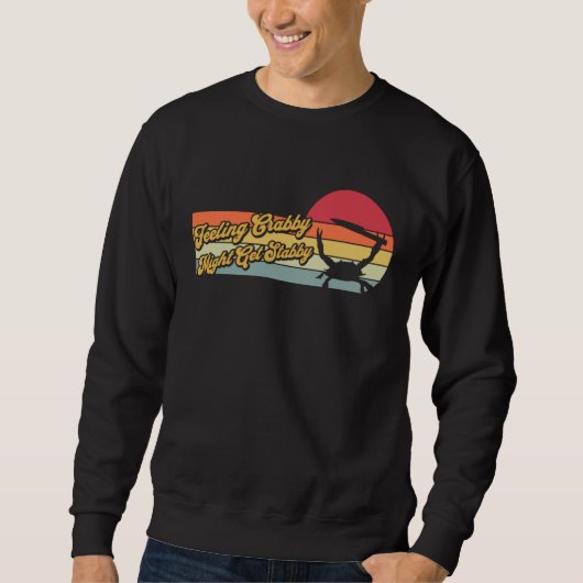 Sweatshirt Feeling Crabby Might Get Stabby Crab Sarcastic (Devant)