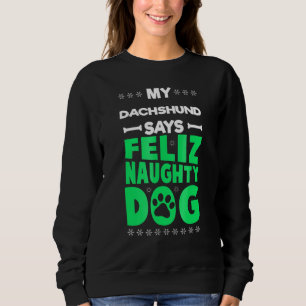 Sweatshirt Feliz Naughty Dog mignonne Dachshund Noël