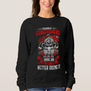 Sweatshirt Female Firefighter We Do The Same Job We Just Look
