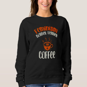 Sweatshirt Feminisme Border Terrier et Chien Café Féministe P