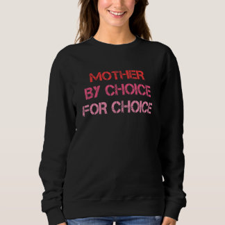 Sweatshirt Feminist Rights Mother By Choice For Choice Pro Ch