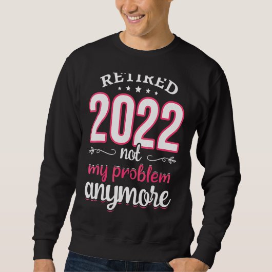Sweatshirt Femmes Retraitées 2022 Pas mon problème Enseignant (Devant)