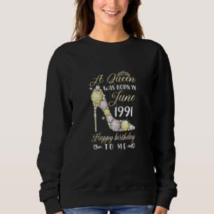 Sweatshirt Femmes Une Reine Est Née En Juin 1991 Heureux 31E