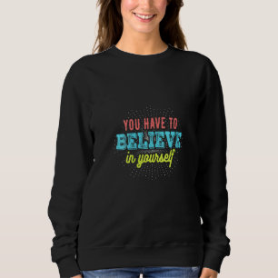 Sweatshirt Femmes Vous Devez Croire En Vous Motivation
