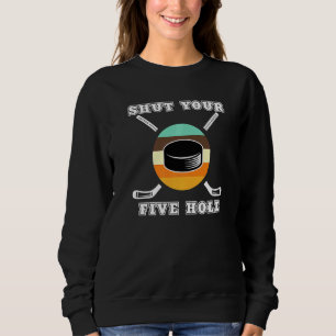 Sweatshirt Fermez vos cinq trous Puck Goalie Joueurs patinoir