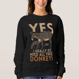 Sweatshirt Fermier Animal Oui j'ai vraiment besoin de tous ce