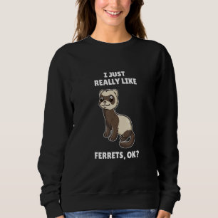 Sweatshirt Ferret J'Aime Vraiment Les Ferrets Ok