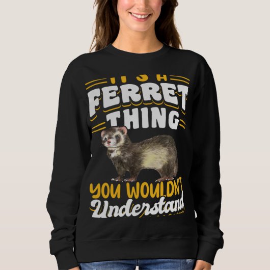 Sweatshirt Ferrets It s A Ferret Thing You Wouldn t Understan (Devant)