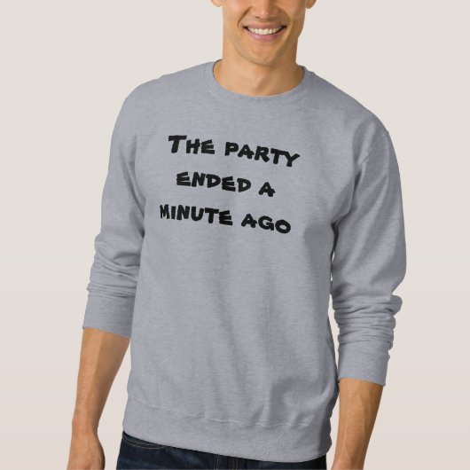 Sweatshirt Fête drôle terminée il y a une minute (Devant)
