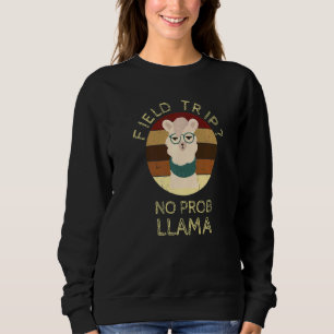 Sweatshirt Field Trip No Prob Llama Fun Field Day Enseignants