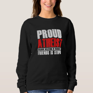 Sweatshirt Fier athée Croire Amis Imaginaires Athéisme Ag
