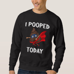 Sweatshirt Fier Pooper Poop Part J'Ai Poopé Aujourd'Hui