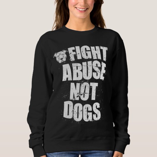 Sweatshirt Fight Abuse Not Dogs  Pitbull Dog   Animal Shelter (Devant)