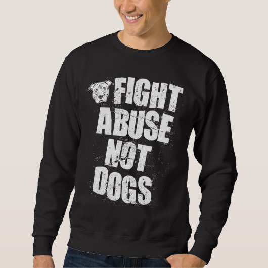 Sweatshirt Fight Abuse Not Dogs  Pitbull Dog   Animal Shelter (Devant)