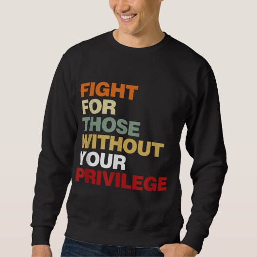 Sweatshirt Fight For Those Without Your Privilege Civil Right (Devant)