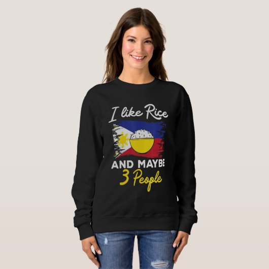 Sweatshirt Filipino I Like Rice And Maybe 3 People Philippine (Devant entier)