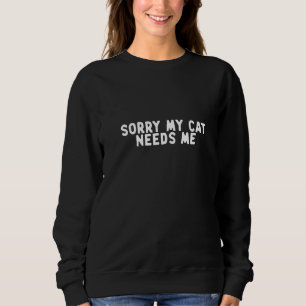 Sweatshirt Filles Drôle Désolé Mon Chat A Besoin De Moi Pour