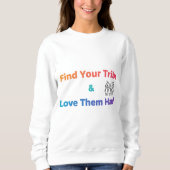 Sweatshirt Find Your Tribe Love Them Hard Inspirational  (Devant)