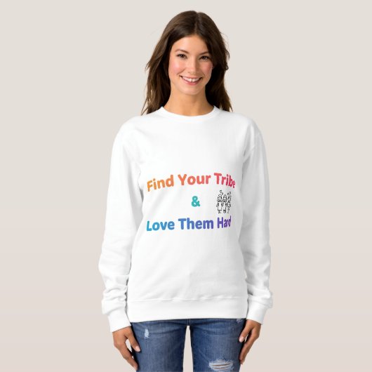 Sweatshirt Find Your Tribe Love Them Hard Inspirational  (Devant entier)